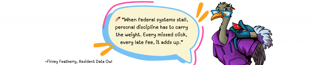 Pull quote from Finley Featherly, a studious teen owl character in a hoodie and glasses. Quote reads: “When federal systems stall, personal discipline has to carry the weight. Every missed click, every late fee, it adds up.”