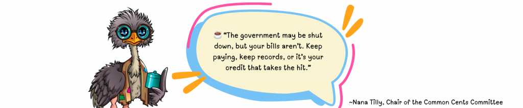 Pull quote from Nana Tilly, a wise older woman with glasses and a calm but firm tone. Quote reads: “The government may be shut down, but your bills aren’t. Keep paying, keep records, or it’s your credit that takes the hit.”