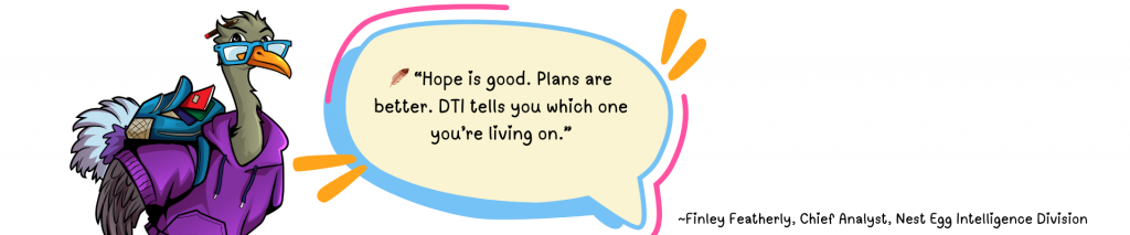 Pull quote from Finley Featherly. Quote reads: “Hope is good. Plans are better. DTI tells you which one you’re living on.”