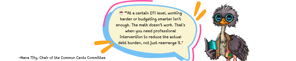 Pull quote from Nana Tilly. Quote reads: “At a certain DTI level, working harder or budgeting smarter isn't enough. The math doesn't work. That's when you need professional intervention to reduce the actual debt burden, not just rearrange it.”